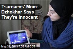 Tsarnaevs&#39; Mom: Dzhokhar Says They&#39;re Innocent