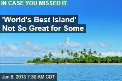 &#39;World&#39;s Best Island&#39; Not So Great For Some