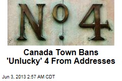 Canada Town Bans &#39;Unlucky&#39; 4 From Addresses