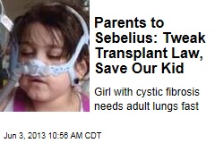 Parents to Sebelius: Change Transplant Law, Save Our Kid