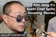 Kim Jong Il&#39;s Sushi Chef Spills Amazing Stories