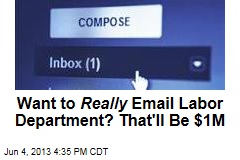 Want to Really Email Labor Department? That&#39;ll Be $1M