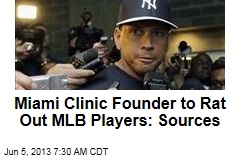 Miami Clinic Founder to Rat Out MLB Players: Sources
