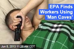 EPA Finds Workers Using &#39;Man Caves&#39;