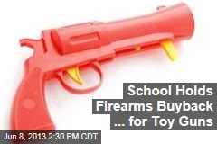 School Holds Firearms Buyback ... For Toy Guns