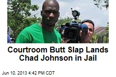 Courtroom Butt Slap Lands Chad Johnson in Jail