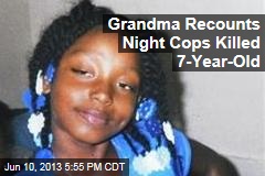Grandma Recounts Night Cops Killed 7-Year-Old