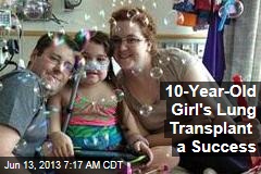 10-Year-Old Girl&#39;s Lung Transplant a Success
