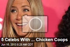 5 Celebs With ... Chicken Coops