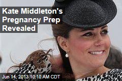 Kate Middleton&#39;s Pregnancy Prep Revealed