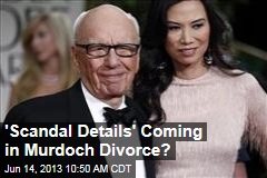 &#39;Scandal Details&#39; Coming in Murdoch Divorce?