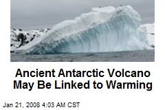 Ancient Antarctic Volcano May Be Linked to Warming