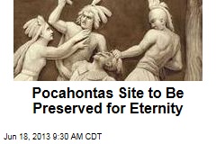 Pocahontas Site to Be Preserved for Eternity
