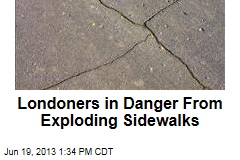 Londoners in Danger From Exploding Sidewalks