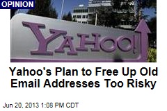 Yahoo&#39;s Plan to Free Up Old Email Addresses Too Risky