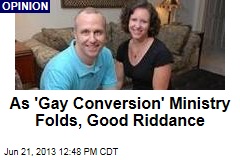 As &#39;Gay Conversion&#39; Ministry Folds, Good Riddance