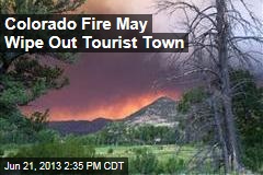 Colorado Fire May Wipe Out Tourist Town
