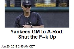 Yankees GM to A-Rod: Shut the F--k Up