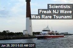 Scientists: Freak NJ Wave Was Rare Tsunami