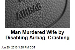 Man Murdered Wife by Disabling Airbag, Crashing