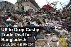 US to Drop Cushy Trade Deal for Bangladesh