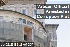 Vatican Official Arrested in Corruption Plot