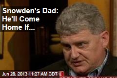 Snowden&#39;s Dad: He&#39;ll Come Home If...