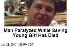 Man Paralyzed While Saving Young Girl Has Died