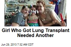 Girl Who Got Lung Transplant Needed Another