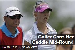 Golfer Cans Her Caddie Mid-Round