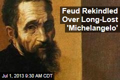 Scholars Feud Over Long-Lost &#39;Michelangelo&#39;