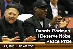 Dennis Rodman: I Deserve Nobel Peace Prize