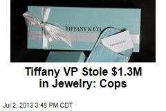 Tiffany VP Stole $1.3M in Jewelry: Cops