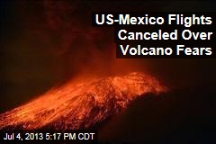 US-Mexico Flights Canceled Over Volcano Fears