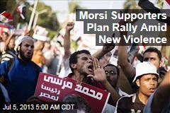 Morsi Supporters Plan Rally Amid New Violence