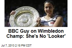 BBC Guy on Wimbledon Champ: She&#39;s No &#39;Looker&#39;