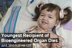 Youngest Recipient of Bioengineered Organ Dies