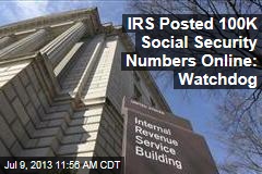 IRS Posted 100K Social Security Numbers Online: Watchdog