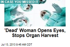 &#39;Dead&#39; Woman Opens Eyes, Stops Organ Harvest