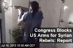 Congress Blocks US Arms for Syrian Rebels: Report