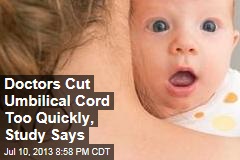 Doctors Cut Umbilical Cord Too Quickly, Study Says