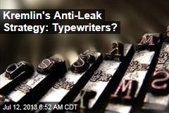 Kremlin&#39;s Anti- Leak Strategy: Typewriters?