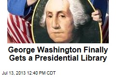 George Washington Finally Gets a Presidential Library