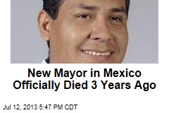 New Mayor in Mexico Officially Died 3 Years Ago