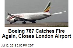 Boeing 787 Catches Fire Again, Closes London Airport
