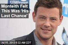 Monteith Felt This Was &#39;His Last Chance&#39;