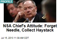 NSA Chief&#39;s Attitude: Forget Needle, Collect Haystack