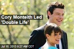 Cory Monteith Led &#39;Double Life&#39;