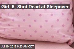 Girl, 8, Shot Dead at Sleepover