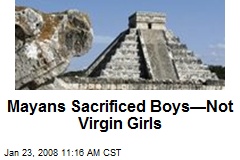 Mayans Sacrificed Boys&mdash;Not Virgin Girls